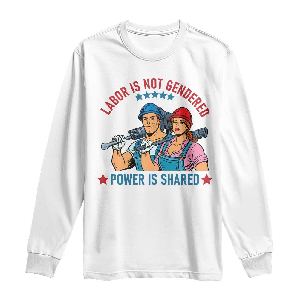 Labor Day Union Strong Feminism Long Sleeve Shirt Labor Is Not Gendered Power Is Shared TS12 White Print Your Wear