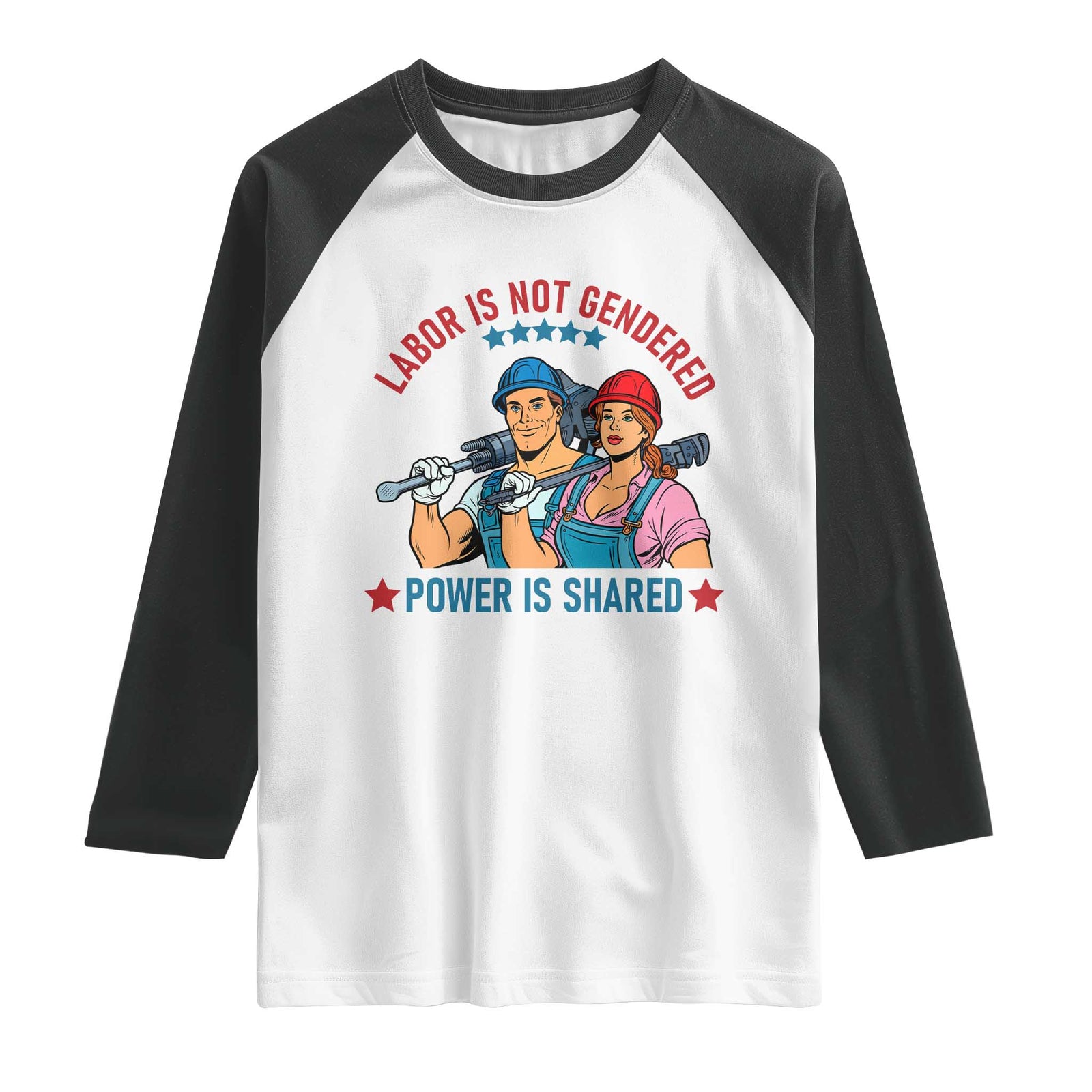 Labor Day Union Strong Feminism Raglan Shirt Labor Is Not Gendered Power Is Shared TS12 White Black Print Your Wear