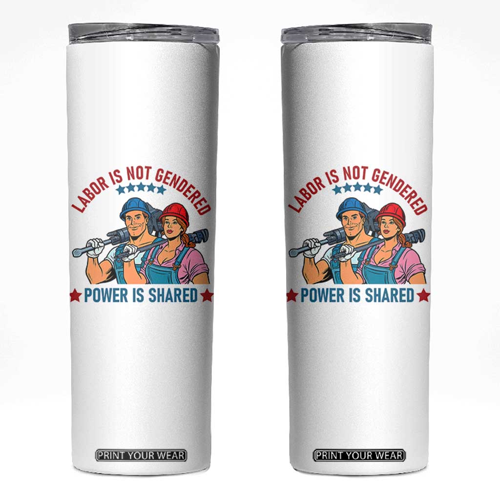 Labor Day Union Strong Feminism Skinny Tumbler Labor Is Not Gendered Power Is Shared TS12 White Print Your Wear