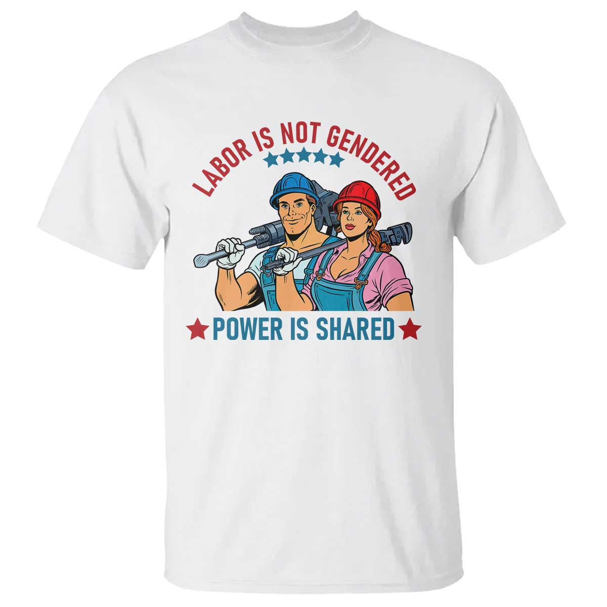 Labor Day Union Strong Feminism T Shirt Labor Is Not Gendered Power Is Shared TS12 White Print Your Wear