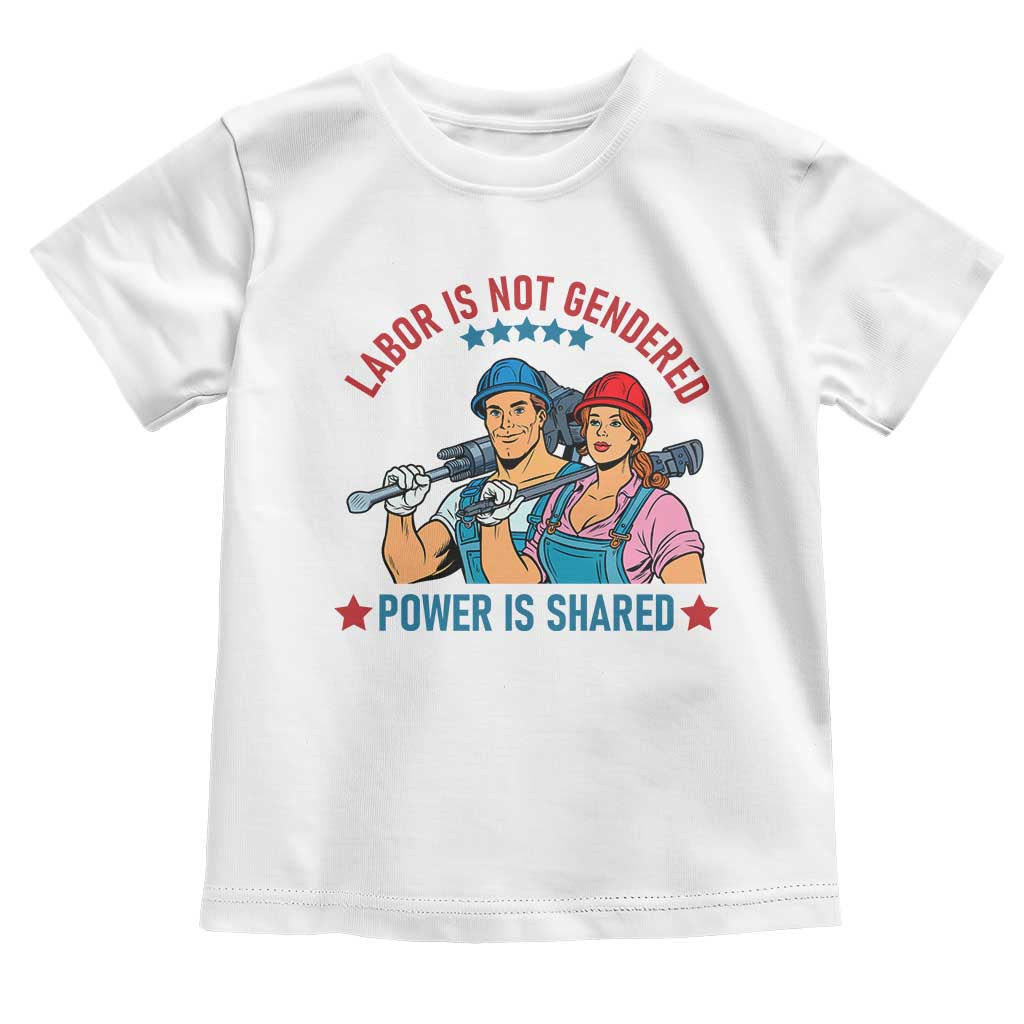 Labor Day Union Strong Feminism Toddler T Shirt Labor Is Not Gendered Power Is Shared TS12 White Print Your Wear
