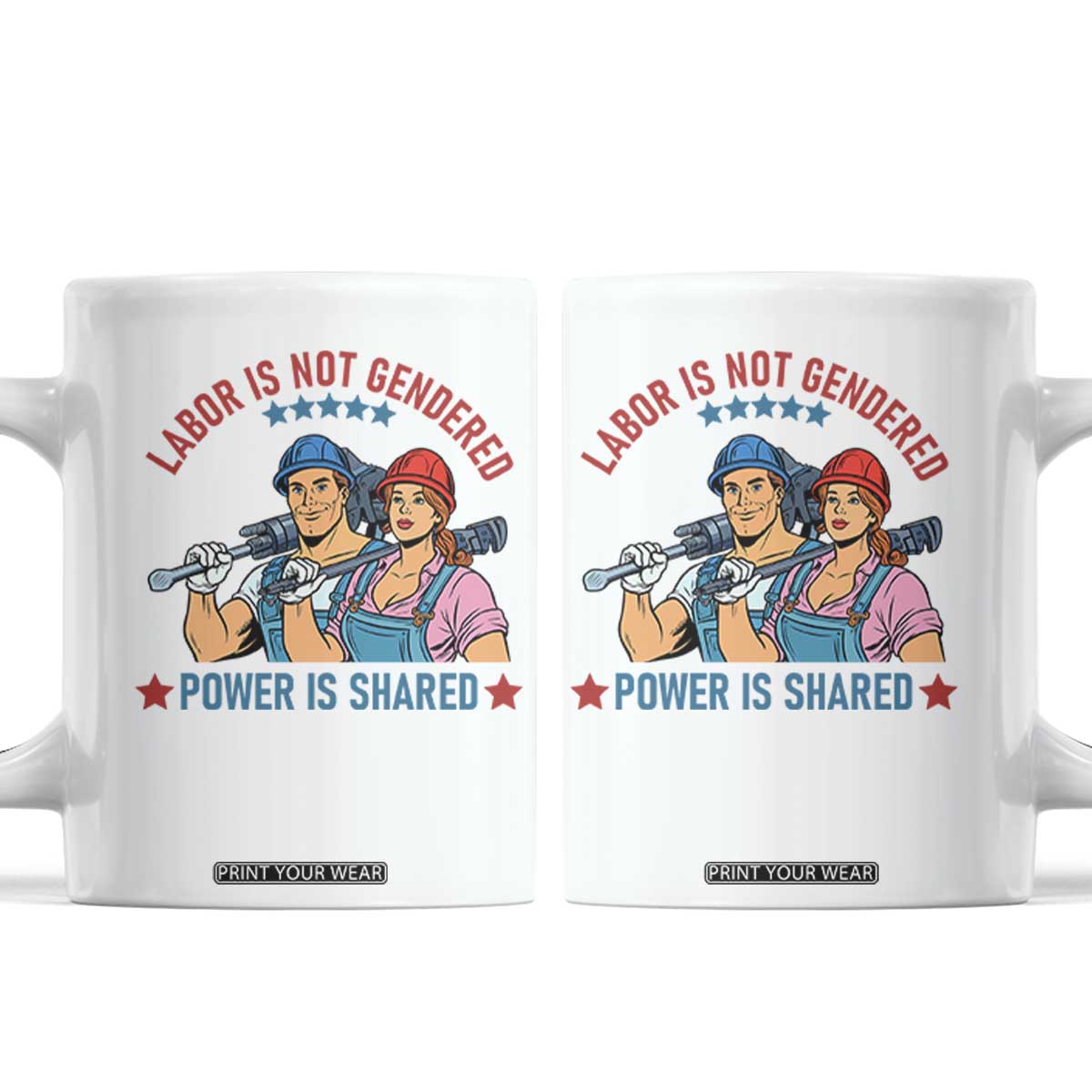 Labor Day Union Strong Feminism Coffee Mug Labor Is Not Gendered Power Is Shared TS12 White Print Your Wear