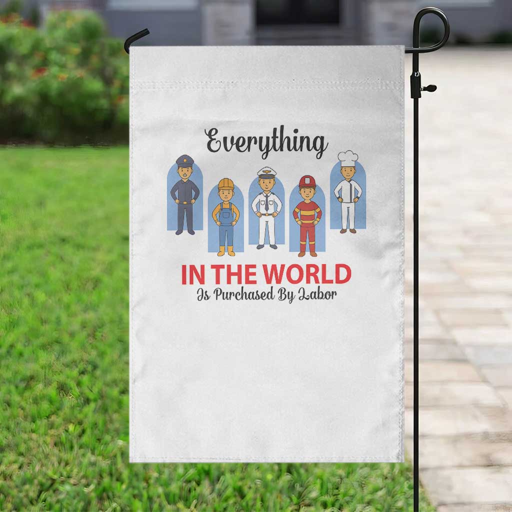 Everything In The World Is Purchased By Labor Garden Flag Workers Appreciation Labor Day