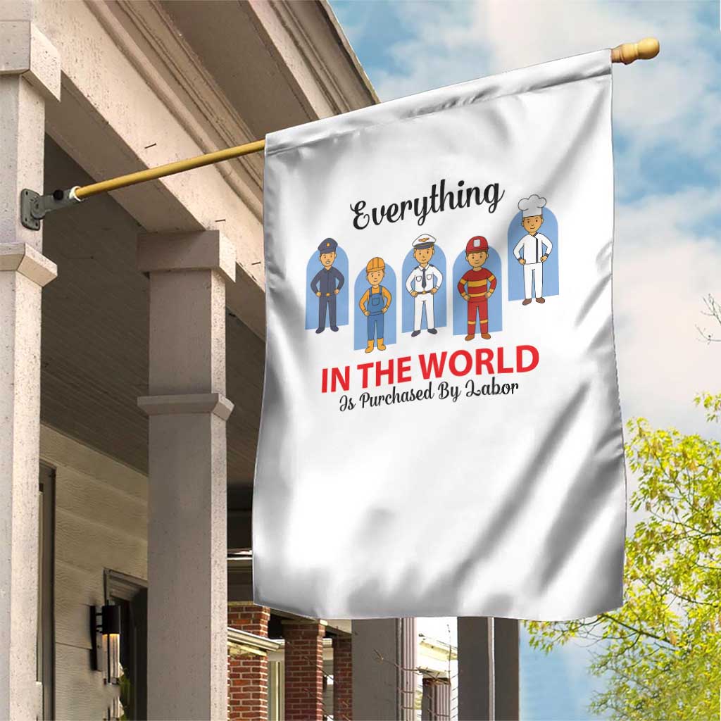 Everything In The World Is Purchased By Labor Garden Flag Workers Appreciation Labor Day