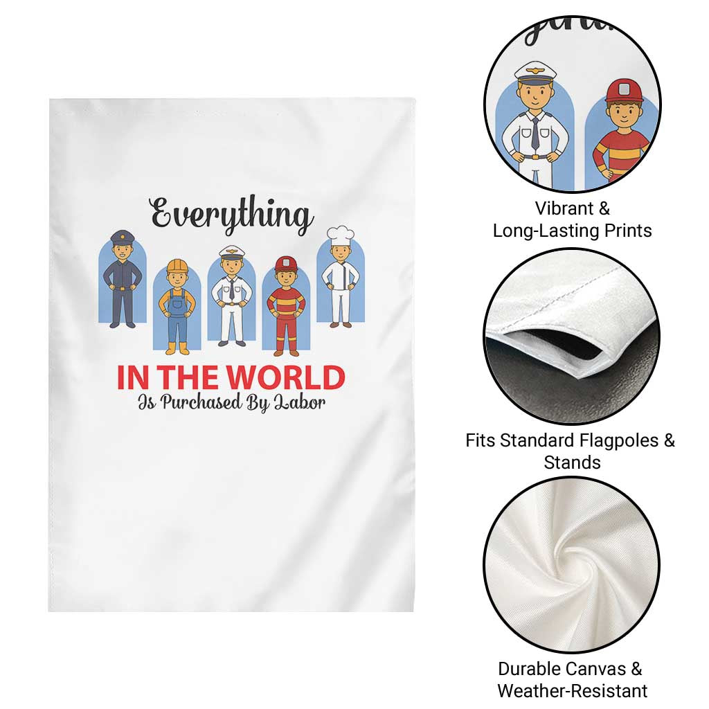 Everything In The World Is Purchased By Labor Garden Flag Workers Appreciation Labor Day
