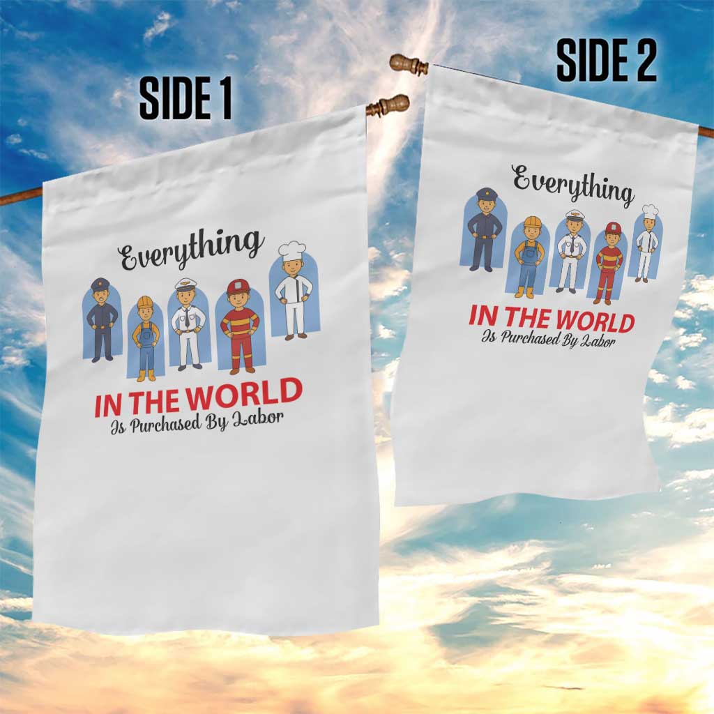 Everything In The World Is Purchased By Labor Garden Flag Workers Appreciation Labor Day