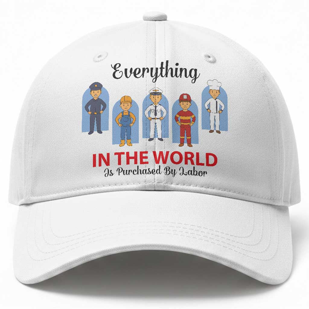 Everything In The World Is Purchased By Labor Baseball Cap Workers Appreciation Labor Day TS12 Print Your Wear