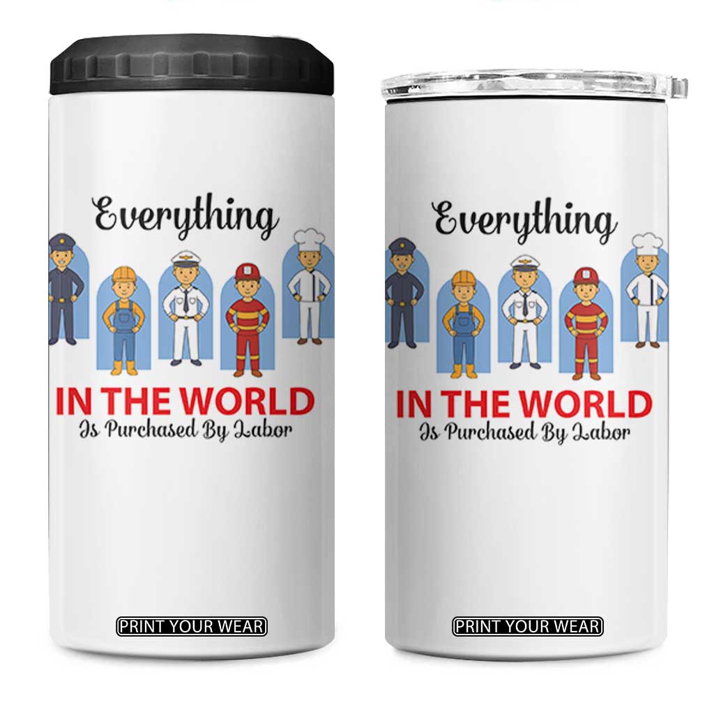 Everything In The World Is Purchased By Labor 4 in 1 Can Cooler Tumbler Workers Appreciation Labor Day TS12 One Size: 16 oz White Print Your Wear