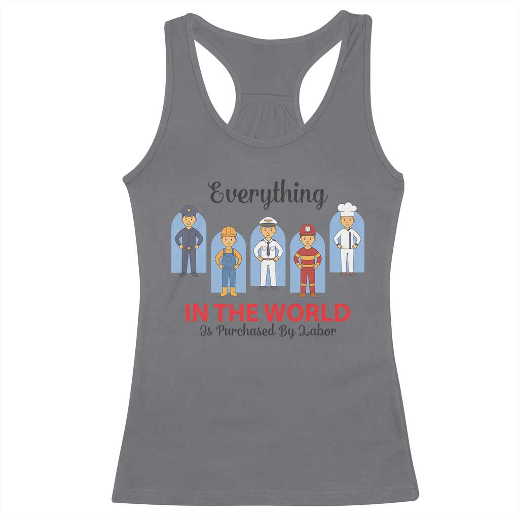 Everything In The World Is Purchased By Labor Racerback Tank Top Workers Appreciation Labor Day TS12 Charcoal Print Your Wear