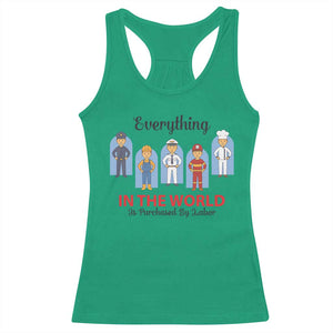 Everything In The World Is Purchased By Labor Racerback Tank Top Workers Appreciation Labor Day TS12 Irish Green Print Your Wear
