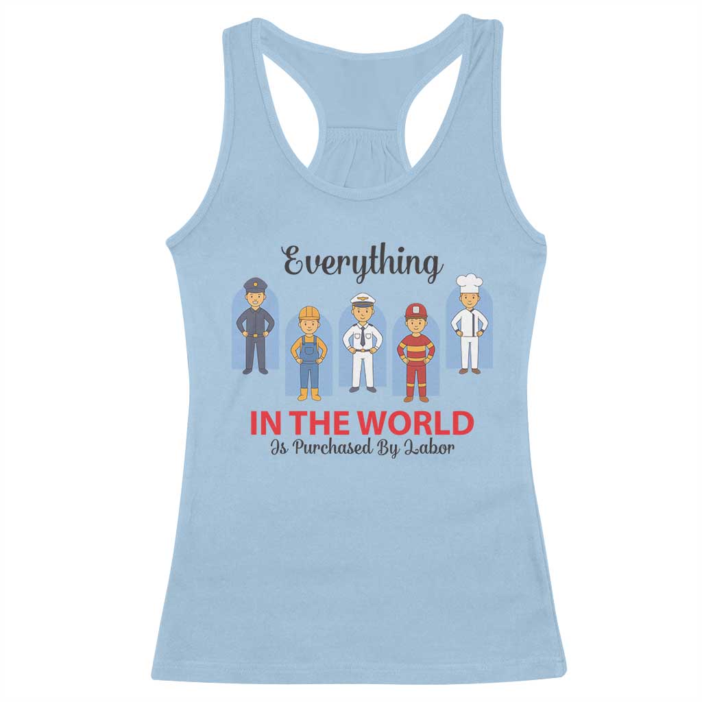Everything In The World Is Purchased By Labor Racerback Tank Top Workers Appreciation Labor Day TS12 Light Blue Print Your Wear