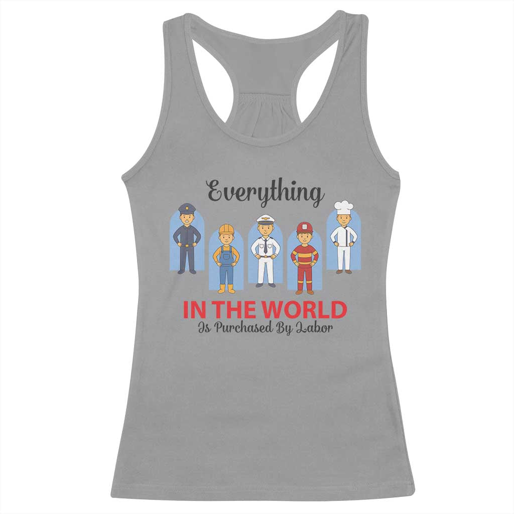 Everything In The World Is Purchased By Labor Racerback Tank Top Workers Appreciation Labor Day TS12 Sport Gray Print Your Wear