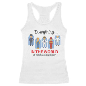 Everything In The World Is Purchased By Labor Racerback Tank Top Workers Appreciation Labor Day TS12 White Print Your Wear