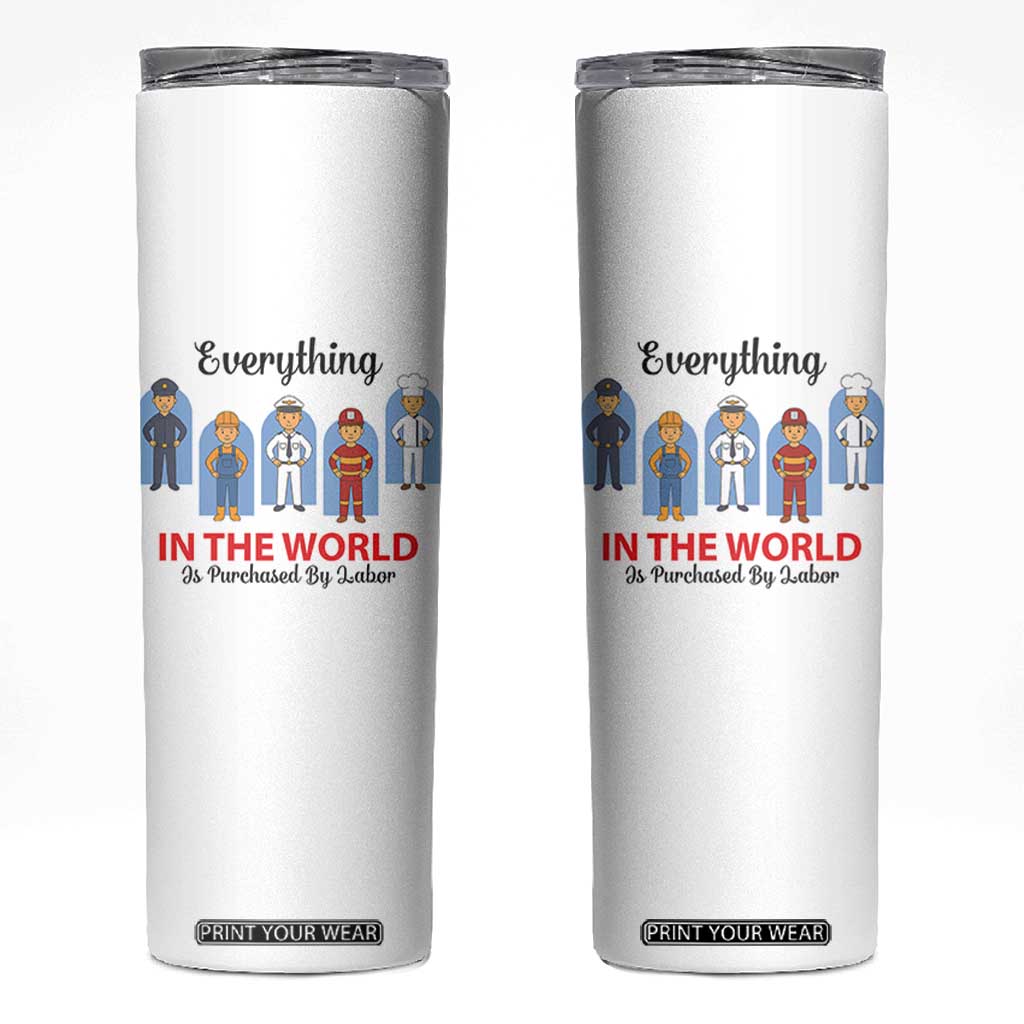 Everything In The World Is Purchased By Labor Skinny Tumbler Workers Appreciation Labor Day TS12 White Print Your Wear