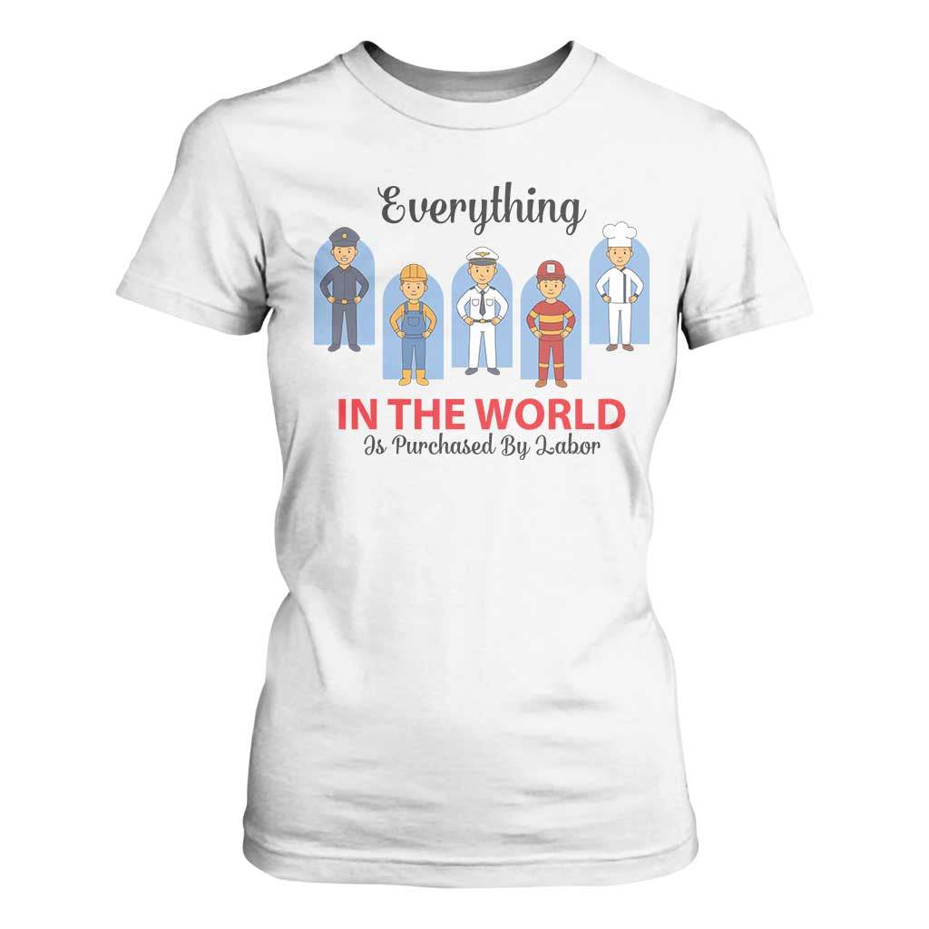 Everything In The World Is Purchased By Labor T Shirt For Women Workers Appreciation Labor Day TS12 White Print Your Wear