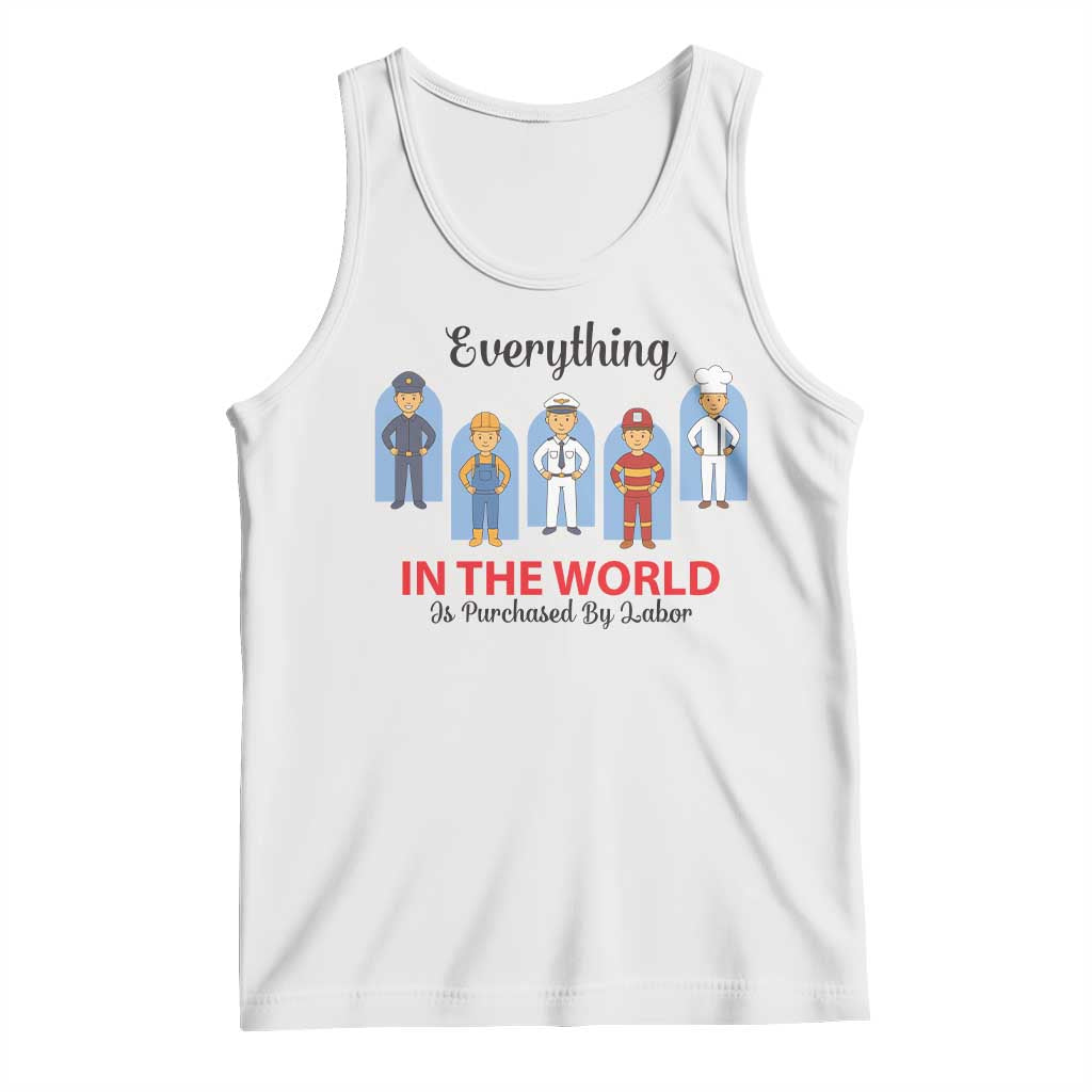 Everything In The World Is Purchased By Labor Tank Top Workers Appreciation Labor Day TS12 White Print Your Wear