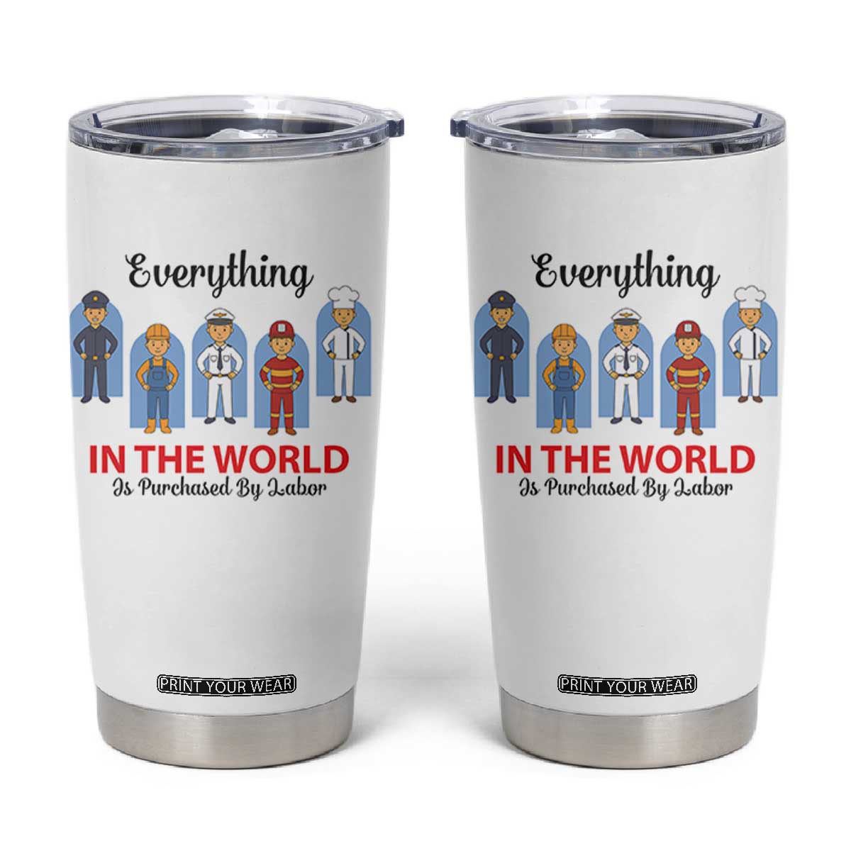 Everything In The World Is Purchased By Labor Tumbler Cup Workers Appreciation Labor Day TS12 White Print Your Wear