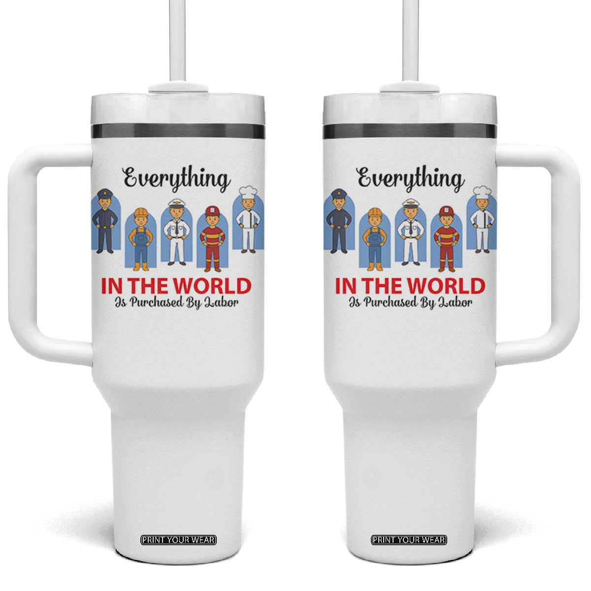 Everything In The World Is Purchased By Labor Tumbler With Handle Workers Appreciation Labor Day TS12 One Size: 40 oz White Print Your Wear