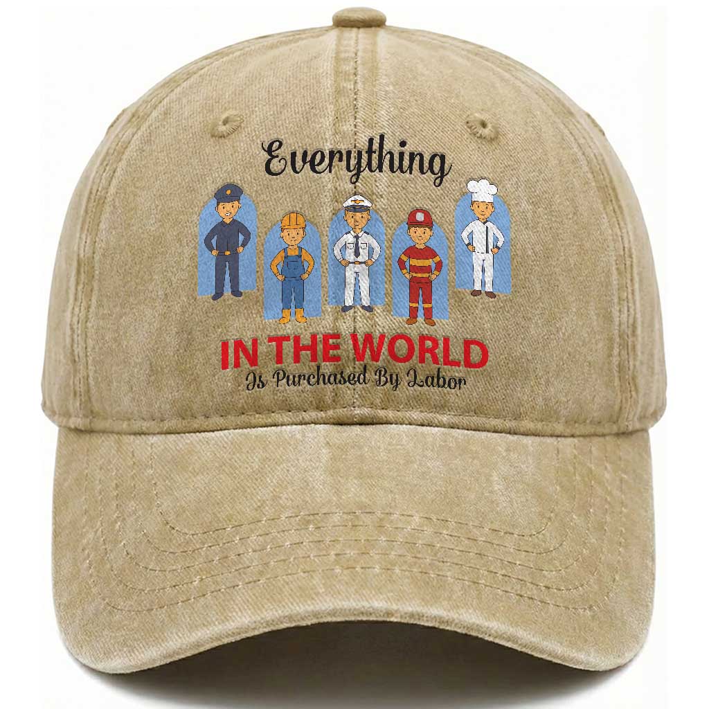 Everything In The World Is Purchased By Labor Washed Cotton Baseball Cap Workers Appreciation Labor Day TS12 Print Your Wear