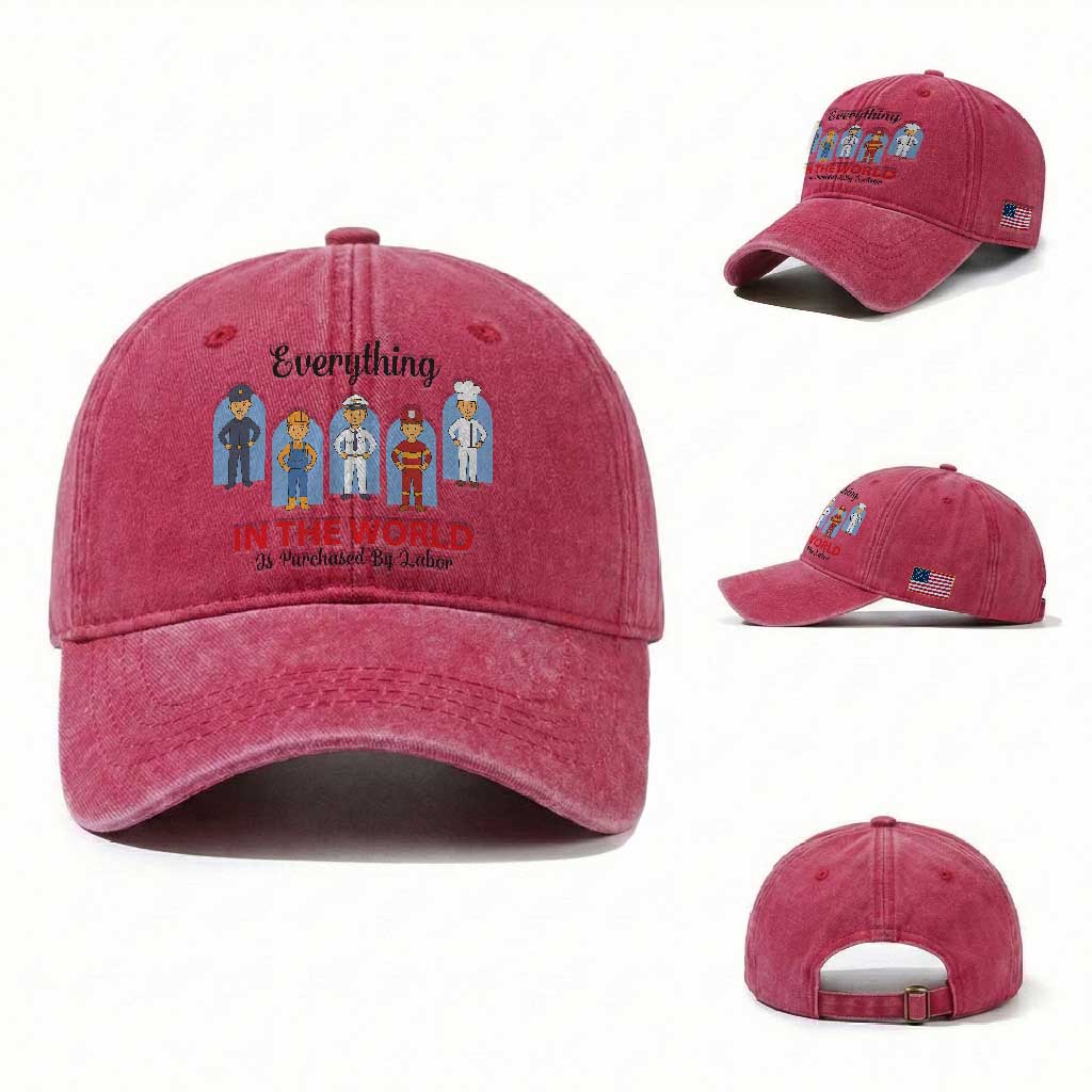 Everything In The World Is Purchased By Labor Washed Cotton Baseball Cap Workers Appreciation Labor Day