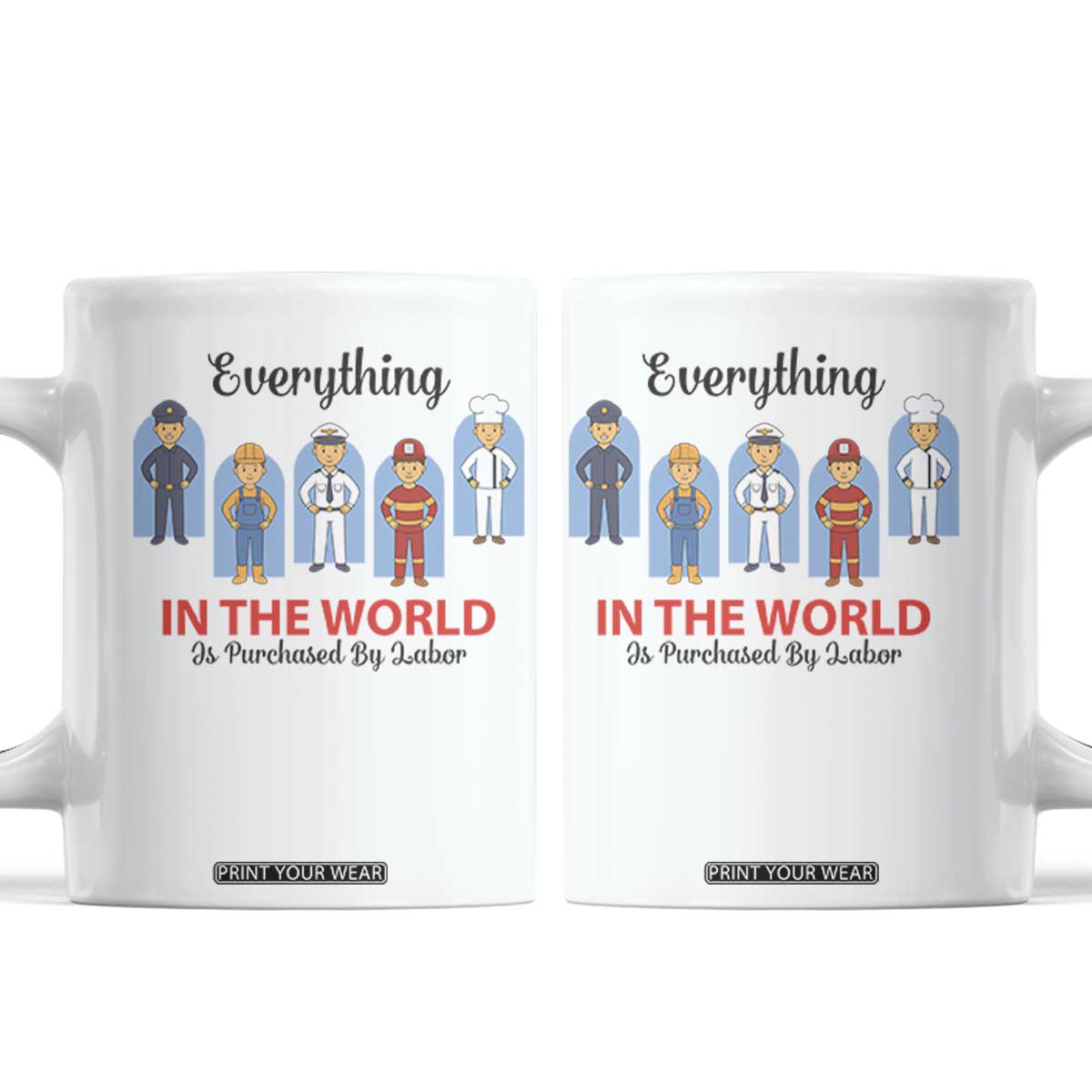 Everything In The World Is Purchased By Labor Coffee Mug Workers Appreciation Labor Day TS12 White Print Your Wear