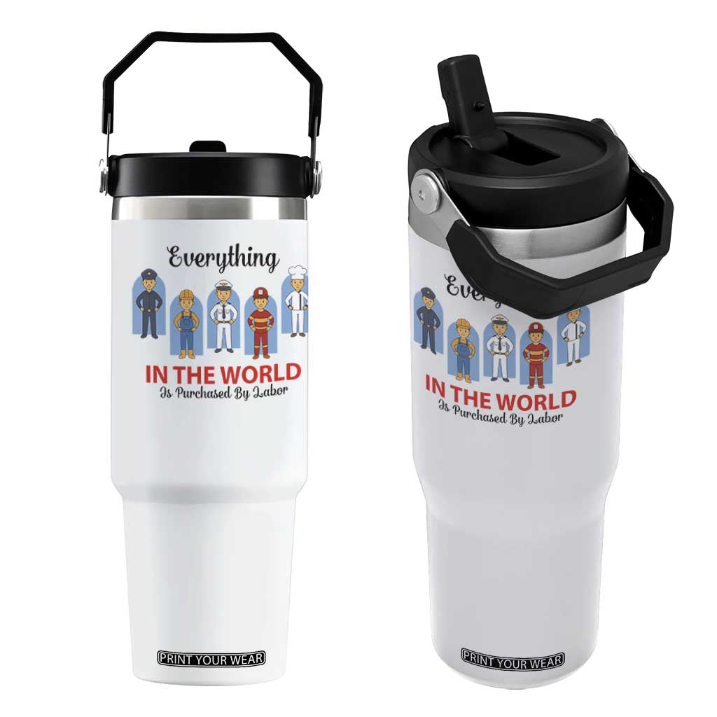Everything In The World Is Purchased By Labor Flip Straw Tumbler Workers Appreciation Labor Day