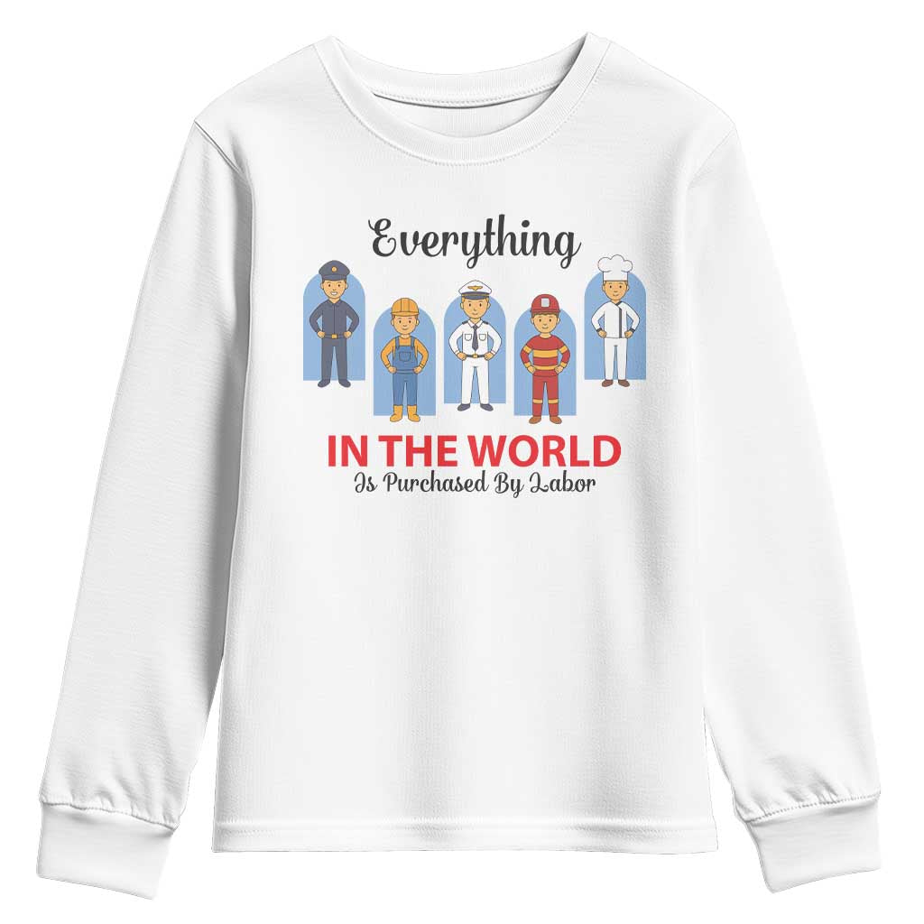 Everything In The World Is Purchased By Labor Youth Sweatshirt Workers Appreciation Labor Day TS12 White Print Your Wear