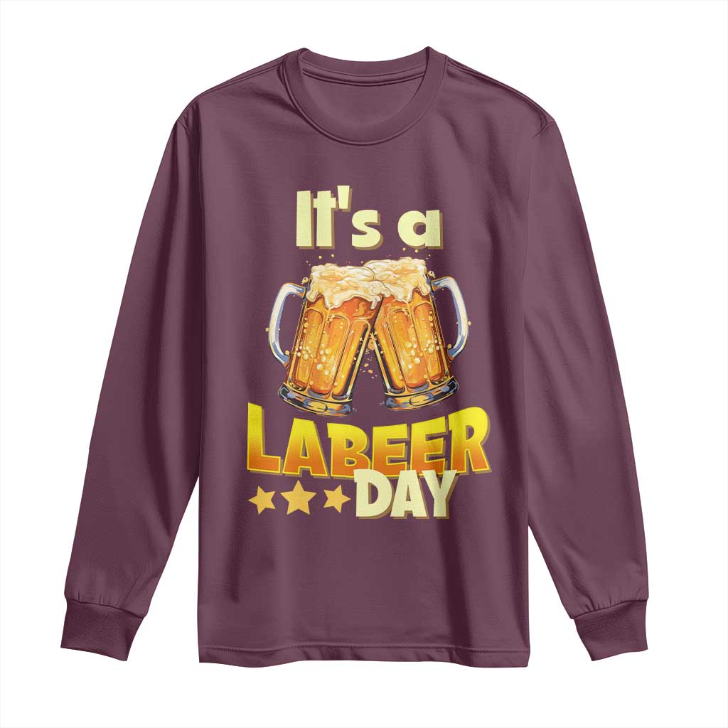It Is A Labeer Day Long Sleeve Shirt Beer Drinking Labor Day Party Gift TS12 Maroon Print Your Wear