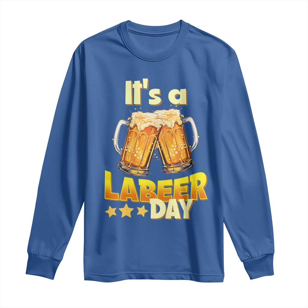 It Is A Labeer Day Long Sleeve Shirt Beer Drinking Labor Day Party Gift TS12 Royal Blue Print Your Wear