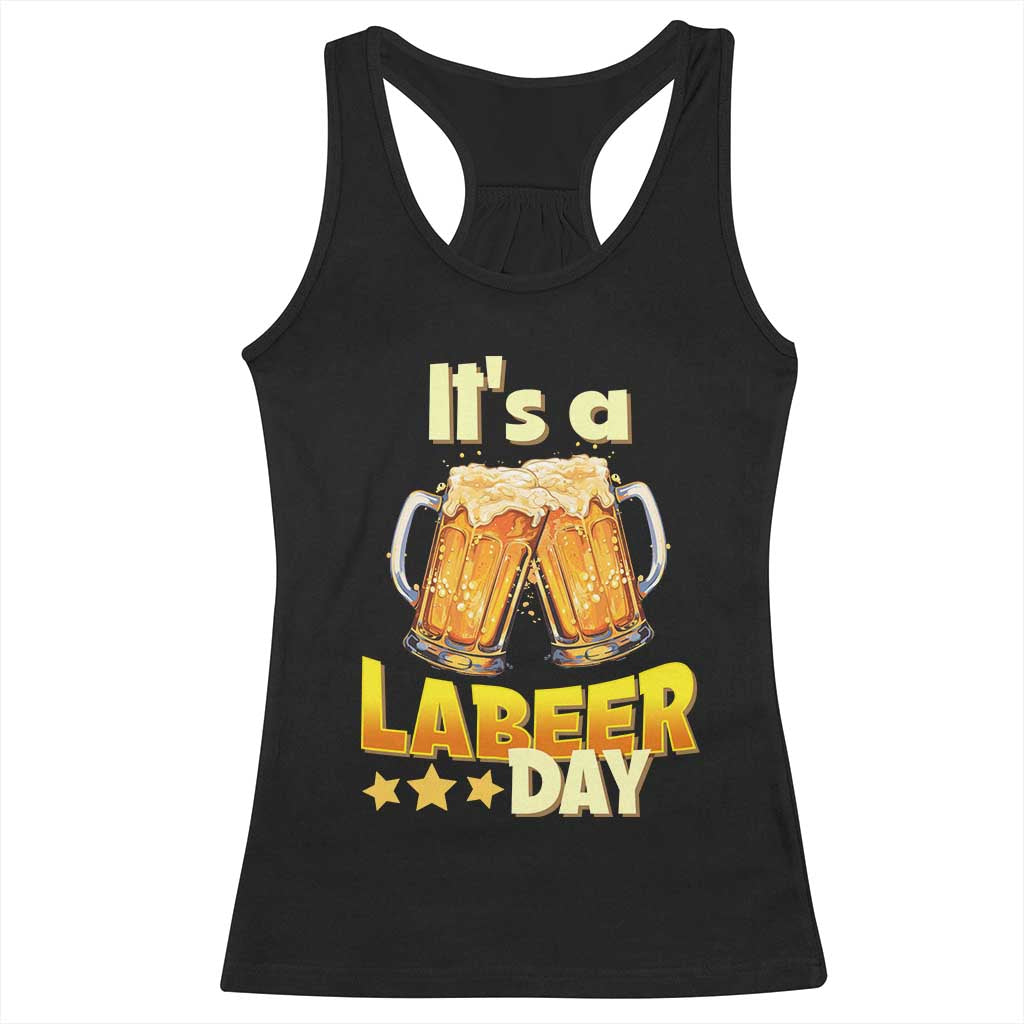 It Is A Labeer Day Racerback Tank Top Beer Drinking Labor Day Party Gift TS12 Black Print Your Wear