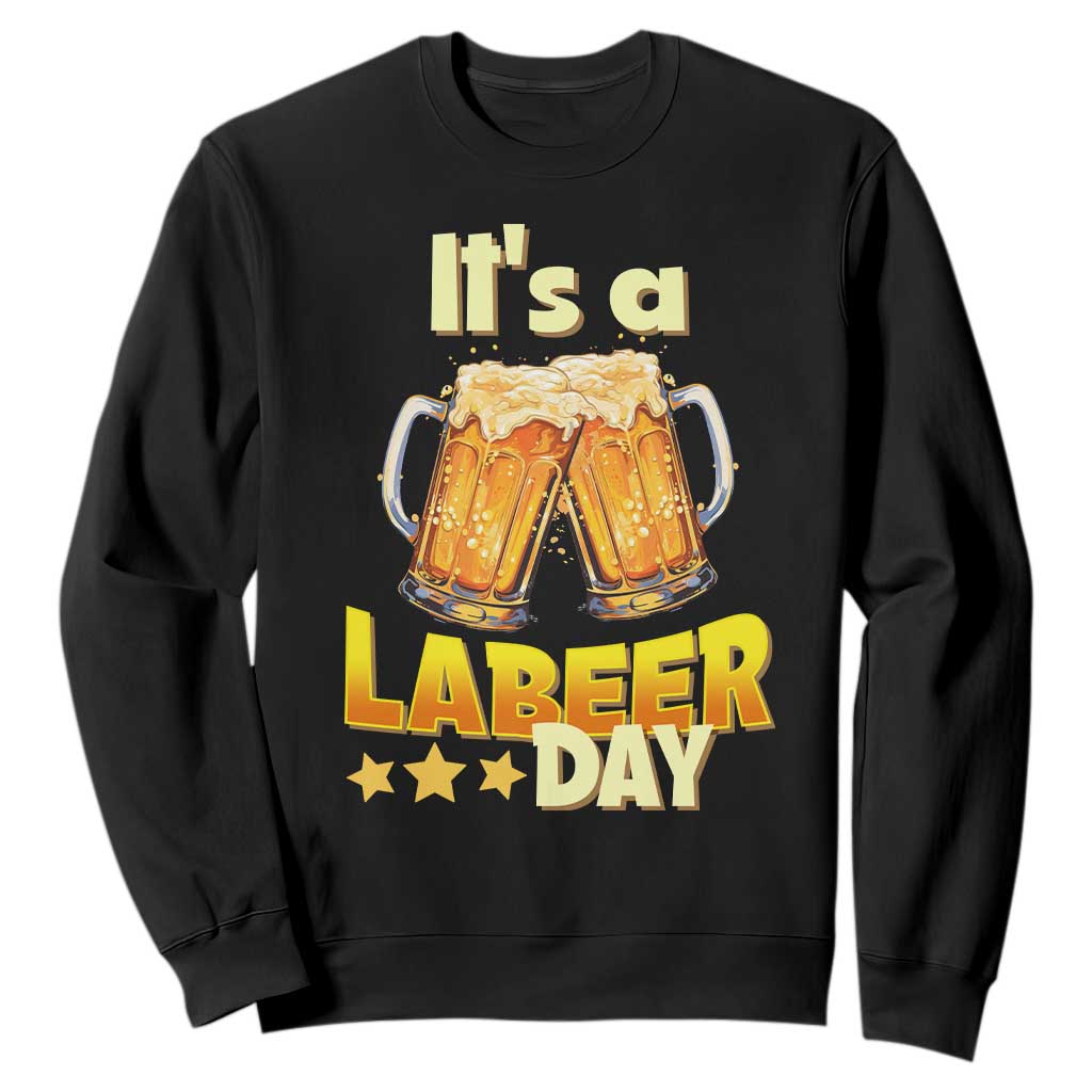 It Is A Labeer Day Sweatshirt Beer Drinking Labor Day Party Gift TS12 Black Print Your Wear