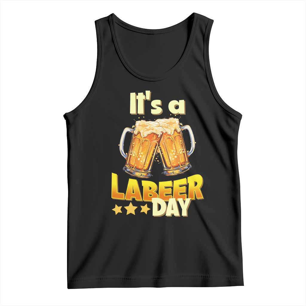 It Is A Labeer Day Tank Top Beer Drinking Labor Day Party Gift TS12 Black Print Your Wear