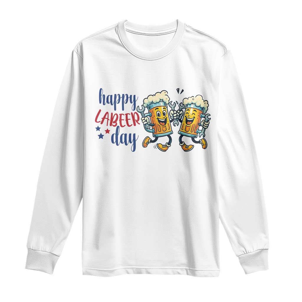 Happy Labeer Day Long Sleeve Shirt Funny Labor Day Beer Union Worker Humor TS12 White Print Your Wear