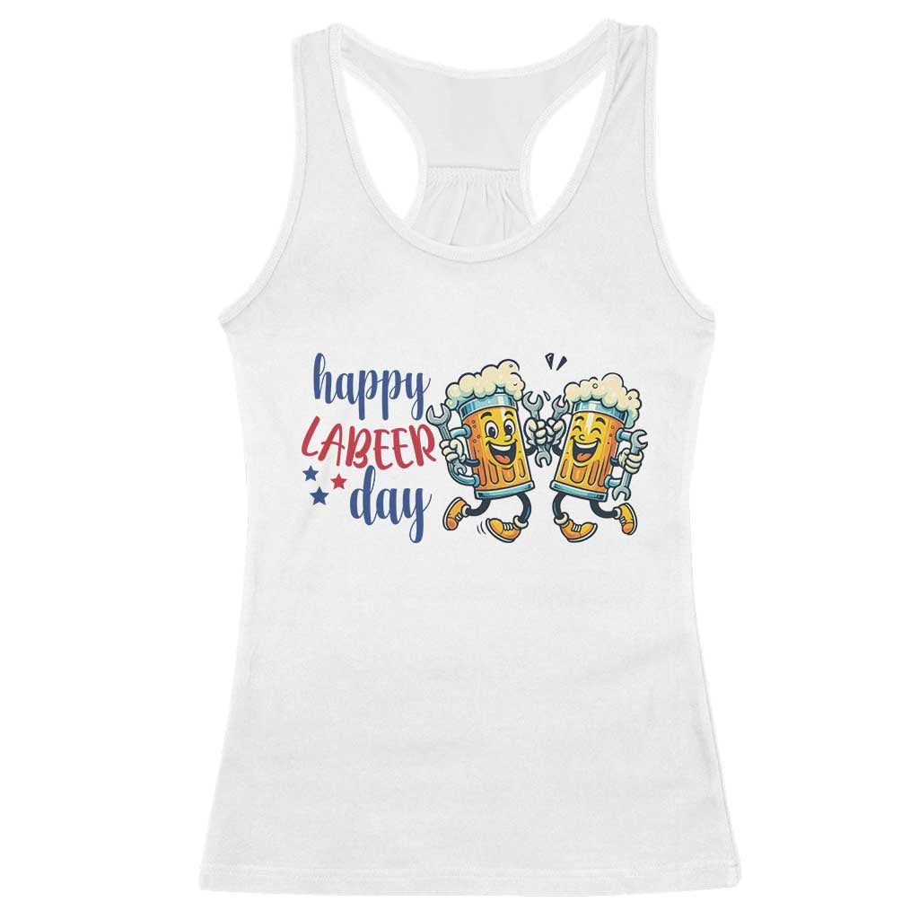Happy Labeer Day Racerback Tank Top Funny Labor Day Beer Union Worker Humor TS12 White Print Your Wear