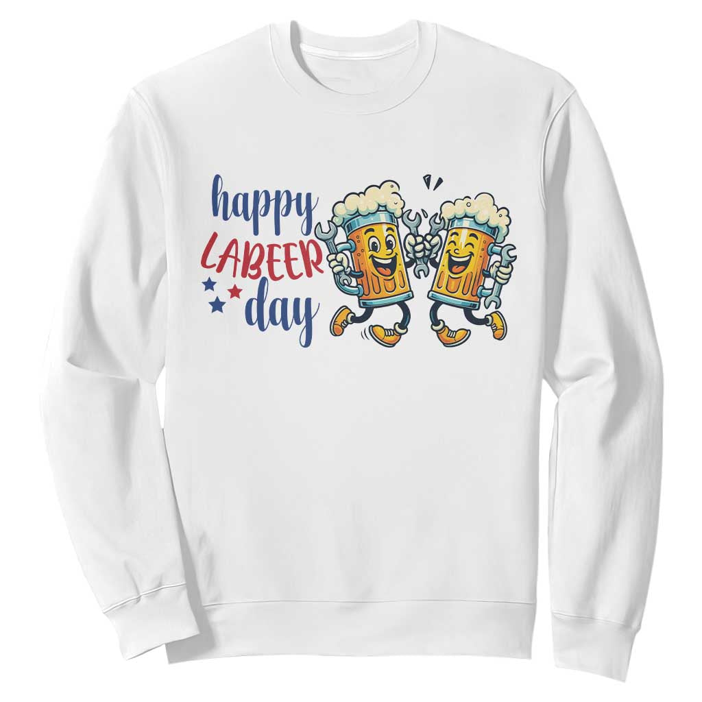Happy Labeer Day Sweatshirt Funny Labor Day Beer Union Worker Humor TS12 White Print Your Wear