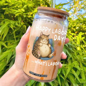 Funny Fat Cat Resting Lazy Cat Glass Can Happy Labor Day Whats Labor