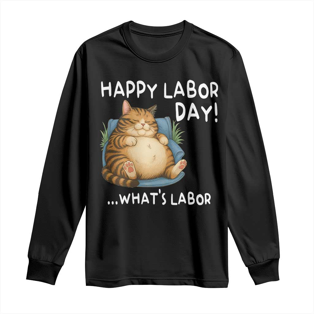 Funny Fat Cat Resting Lazy Cat Long Sleeve Shirt Happy Labor Day Whats Labor TS12 Black Print Your Wear