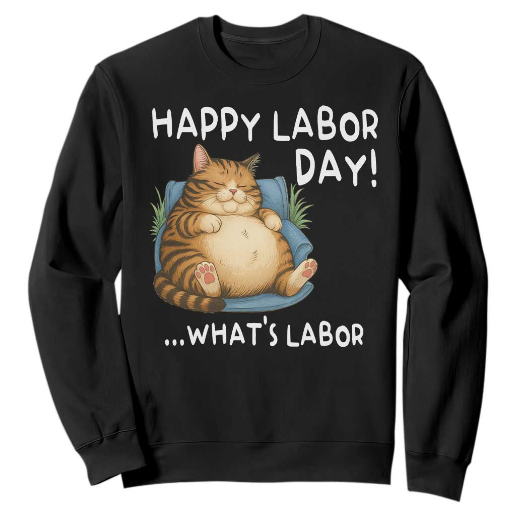 Funny Fat Cat Resting Lazy Cat Sweatshirt Happy Labor Day Whats Labor TS12 Black Print Your Wear