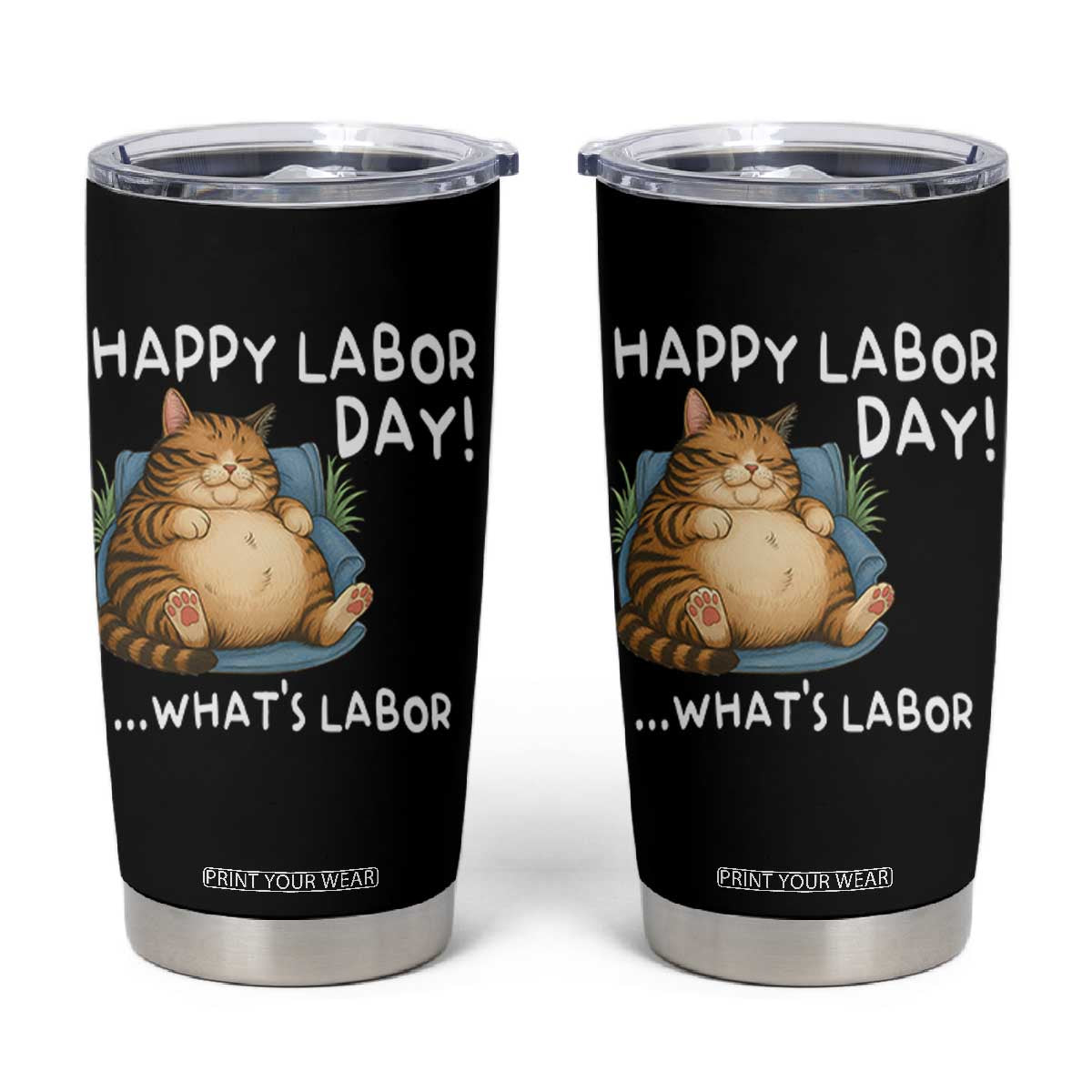 Funny Fat Cat Resting Lazy Cat Tumbler Cup Happy Labor Day Whats Labor TS12 Black Print Your Wear