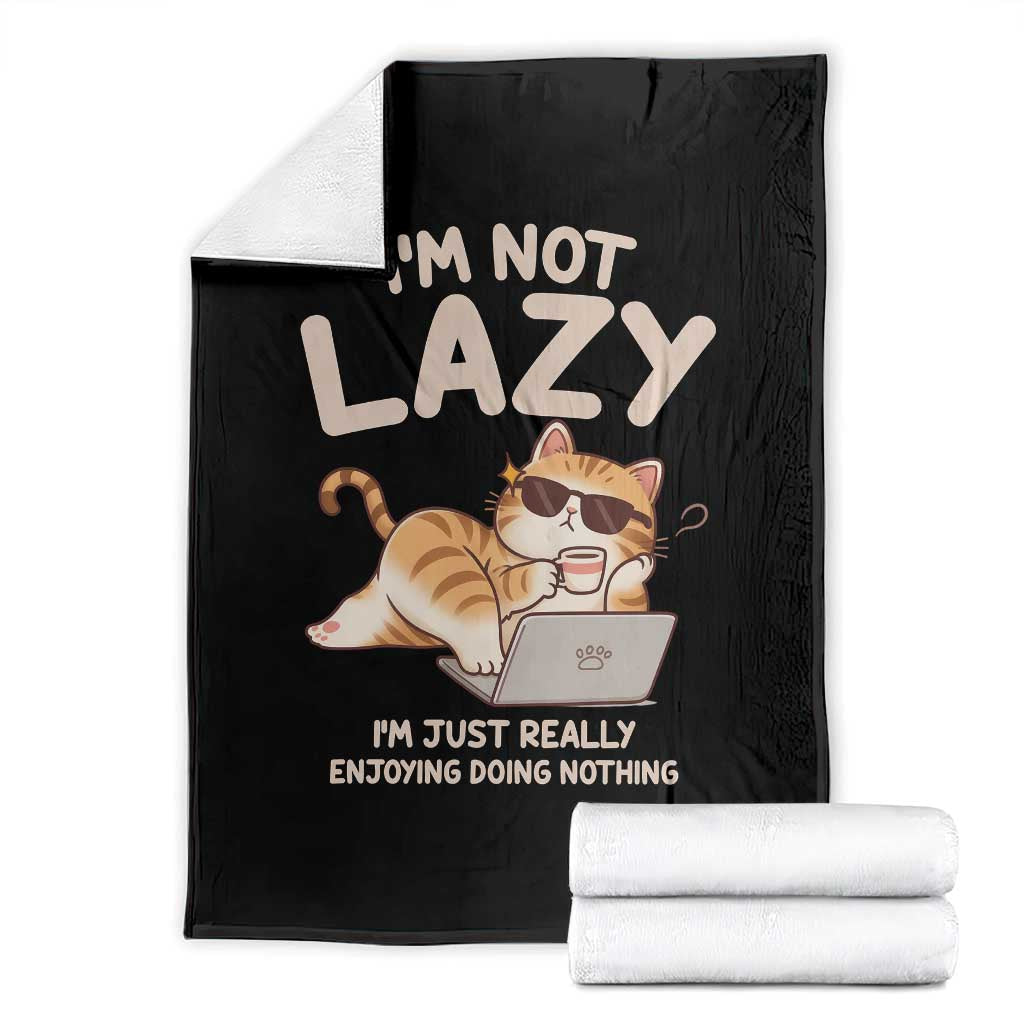 Funny Lazy Cat Throw Blanket I'm Not Lazy I'm Just Really Enjoying Doing Nothing TS12 Black Print Your Wear