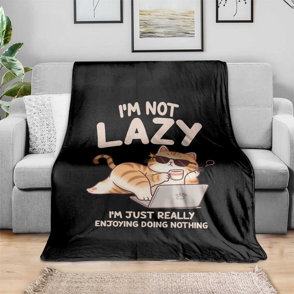 Funny Lazy Cat Throw Blanket I'm Not Lazy I'm Just Really Enjoying Doing Nothing TS12 Print Your Wear