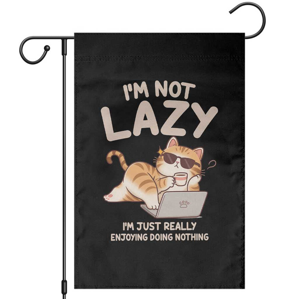 Funny Lazy Cat Garden Flag I'm Not Lazy I'm Just Really Enjoying Doing Nothing TS12 Black Print Your Wear