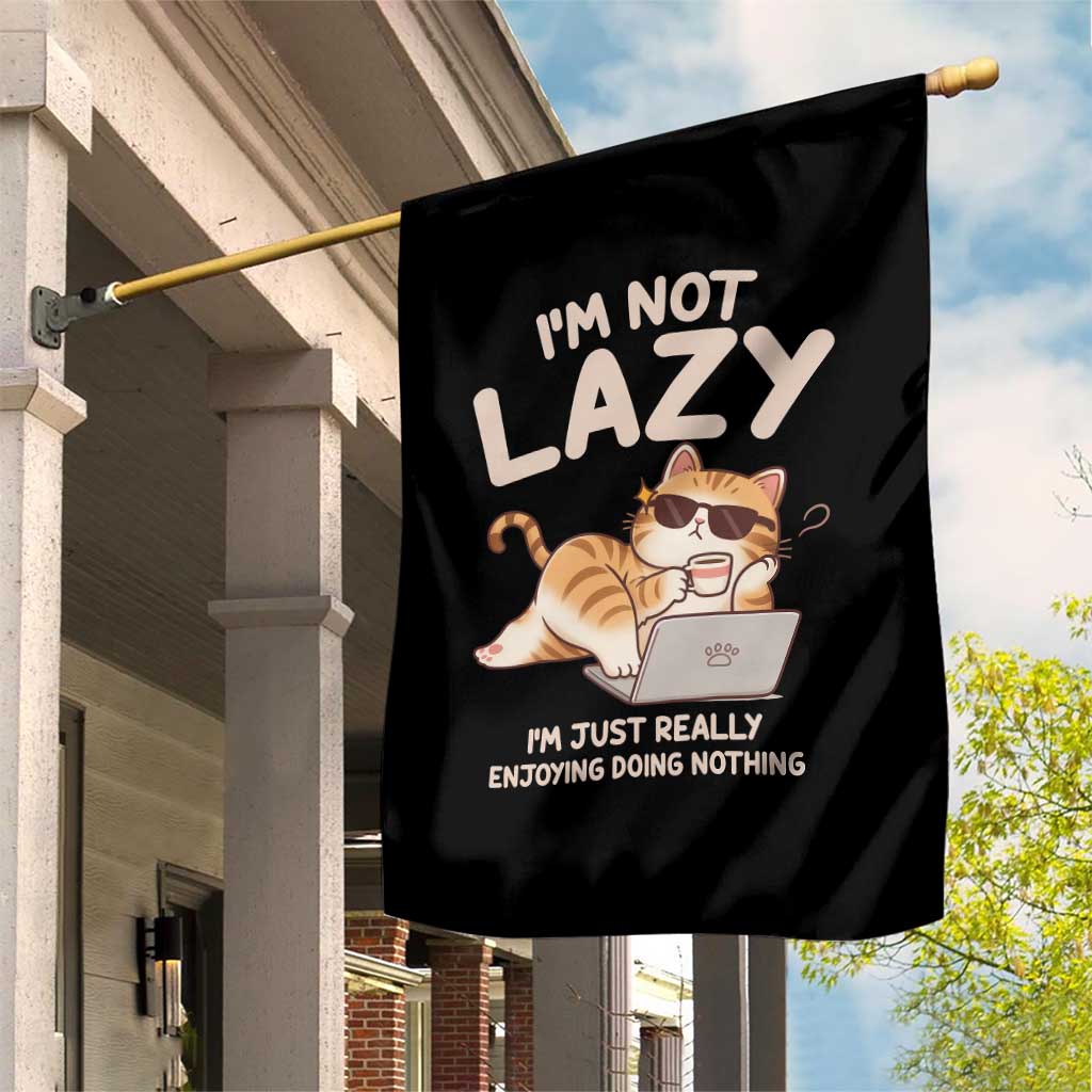 Funny Lazy Cat Garden Flag I'm Not Lazy I'm Just Really Enjoying Doing Nothing TS12 Print Your Wear