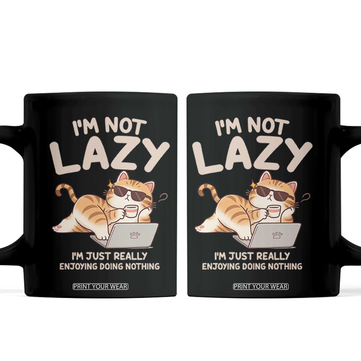 Funny Lazy Cat Coffee Mug I'm Not Lazy I'm Just Really Enjoying Doing Nothing TS12 Black Print Your Wear