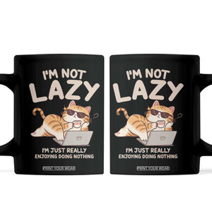 Funny Lazy Cat Coffee Mug I'm Not Lazy I'm Just Really Enjoying Doing Nothing TS12 Black Print Your Wear