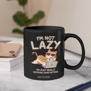 Funny Lazy Cat Coffee Mug I'm Not Lazy I'm Just Really Enjoying Doing Nothing TS12 Print Your Wear