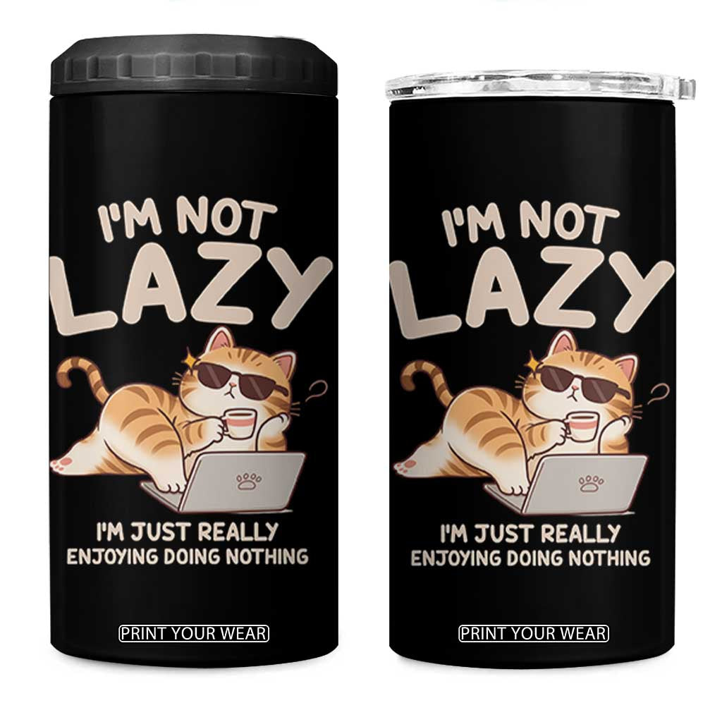 Funny Lazy Cat 4 in 1 Can Cooler Tumbler I'm Not Lazy I'm Just Really Enjoying Doing Nothing TS12 One Size: 16 oz Black Print Your Wear
