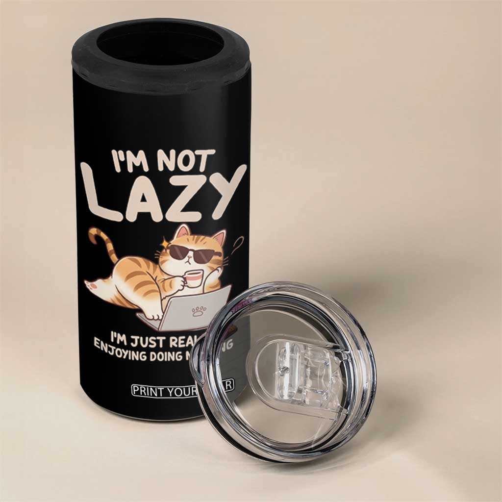 Funny Lazy Cat 4 in 1 Can Cooler Tumbler I'm Not Lazy I'm Just Really Enjoying Doing Nothing TS12 Print Your Wear