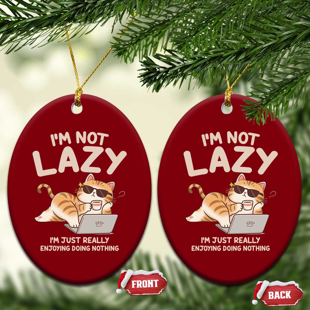 Funny Lazy Cat Ceramic Ornament I'm Not Lazy I'm Just Really Enjoying Doing Nothing TS12 Print Your Wear