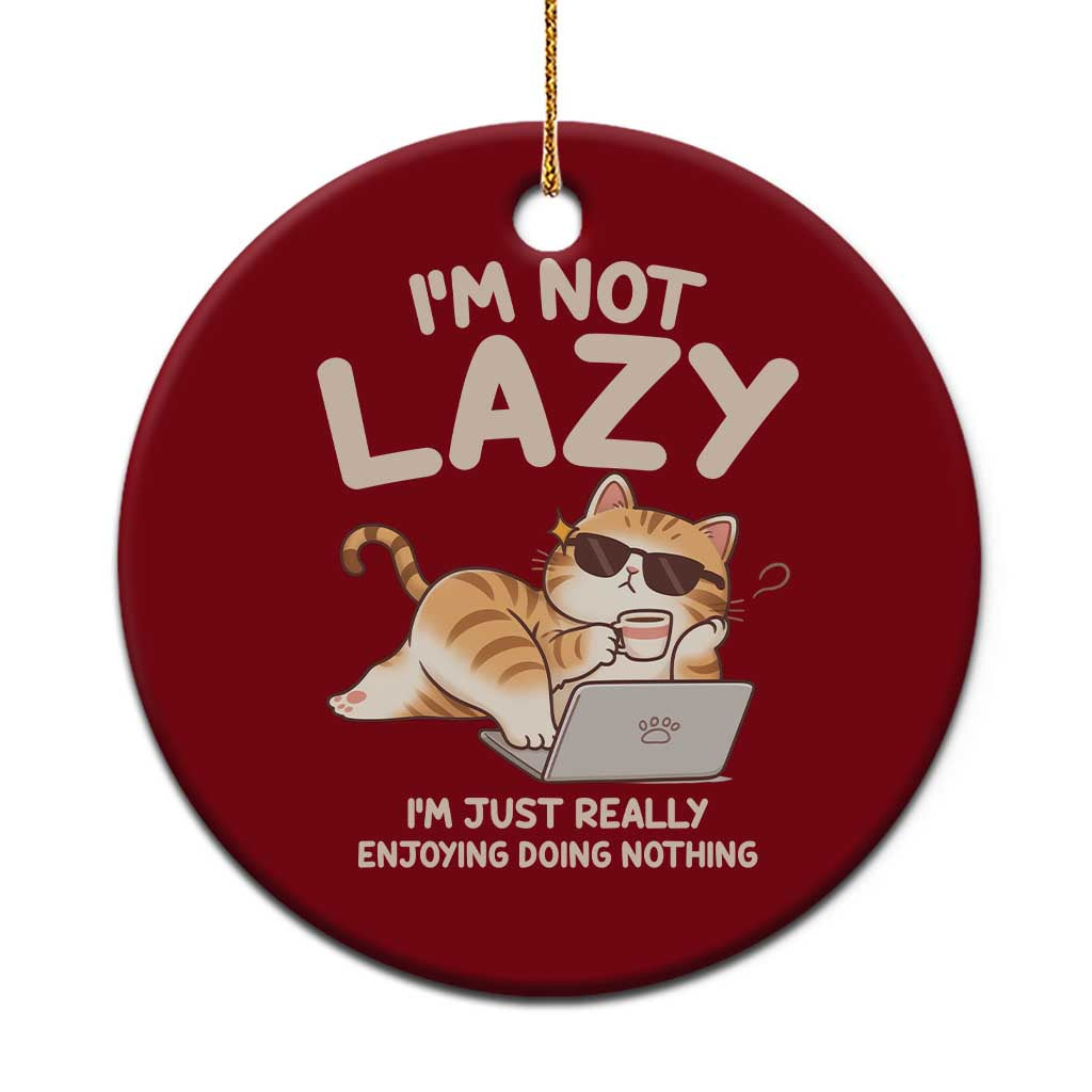 Funny Lazy Cat Ceramic Ornament I'm Not Lazy I'm Just Really Enjoying Doing Nothing TS12 1pc Red Print Your Wear